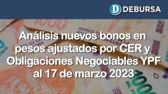 Nuevo bonos argentinos en pesos ajustados por CER y Obligaciones Negociables YPF al 17 de marzo 2023
