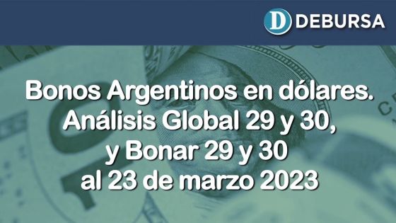 Bonos argentinos en dólares. Análisis de los bonos Global y Bonar 29 y 30 al 23 de marzo 2023
