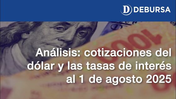 Análisis: cotizaciones del dólar y tasas de interés al 1 de agosto 2025