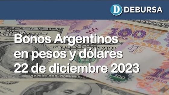 Análisis de los bonos argentinos en dólares y pesos al 22 de diciembre 2023