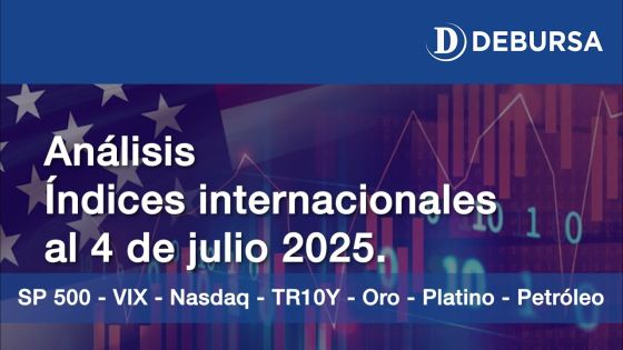 Análisis índices  internacionales: oro, dolar, pretróleo, bonos EEUU, índice VIX al 4 de julio 2025