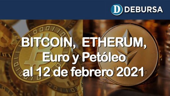 Análisis del BITCOIN, ETHERUM, Euro y Petroleo al 12 de febrero 2021