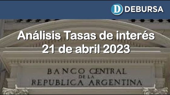 Análisis Tasas de Interés - 21 de abril 2023