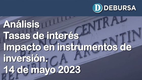 Análisis Tasas de Interés. Impacto en instrumentos de inversión - 14 de mayo 2023.
