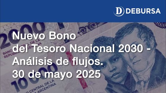 Nuevo bono del Tesoro Nacional al 2030, análisis de flujos. 30 de mayo 2025