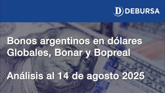 Análisis de los bonos argentinos en dólares: Globales, Bonares y Bopreales, al 14 de agosto 2025