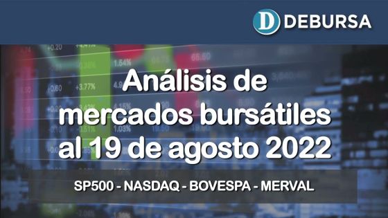 Análisis de los mercados bursátiles internacionales al 19 de agosto 2022
