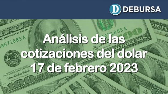 Análisis del dólar y sus cotizaciones al 17 de febrero 2023