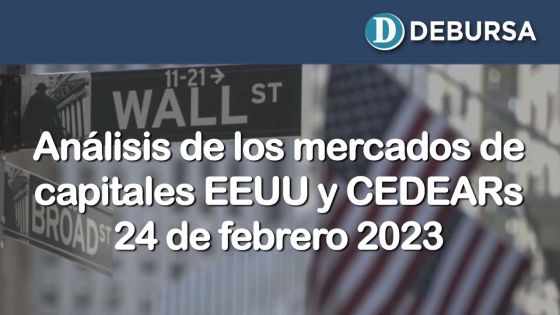 Análisis de los mercados de capitales EEUU y CEDEARs - 24 de febrero 2023
