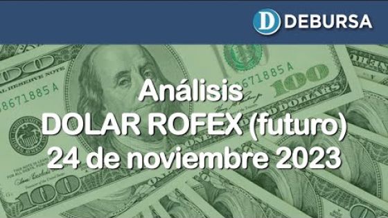 Análisis del Dólar Futuro ROFEX al 24 de noviembre 2023