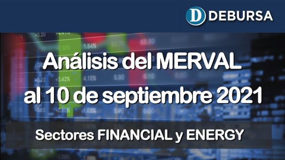 Análsis del MERVAL al 10 de septiembre 2021. Sectores Financials y Energy.