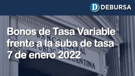 Bonos de Tasa Variable frente a la suba de Tasa de Política Monetaria - 7 de enero 2022