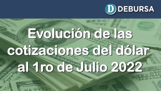 Dólar - Variantes de cotizaciones al 1ro de julio 2022