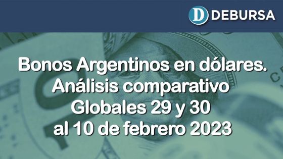 Bonos argentinos en dólares - Analisis comparativo bonos Globales 29 y 30  al 10 de febrero 2023