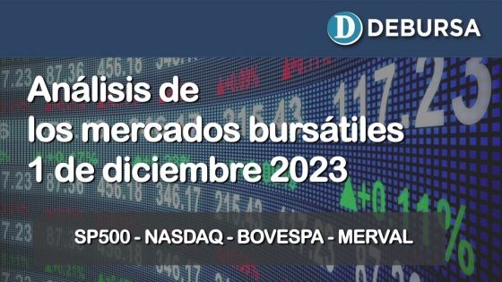 Análisis de los mercados bursátiles (S&P500, NASDAQ, MERVAL y BOVESPA) al 1ro de diciembre 2023