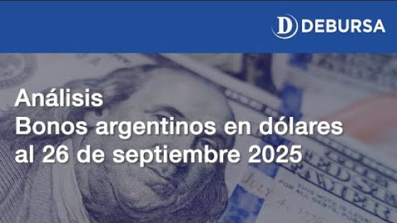 Análisis de los bonos argentinos en dólares al 26 de septiembre 2025