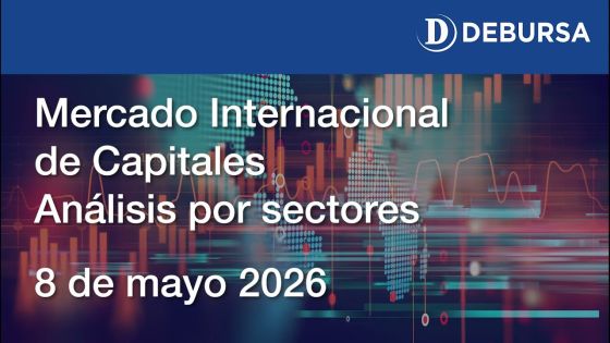 Análisis del mercado internacional de Capitales, por sectores - 8 de mayo 2026