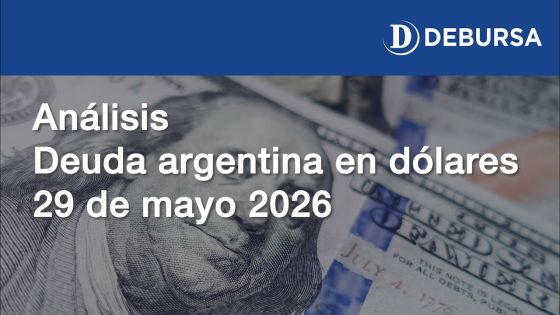 Análisis de la deuda argentina en dólares - 29 de mayo 2026