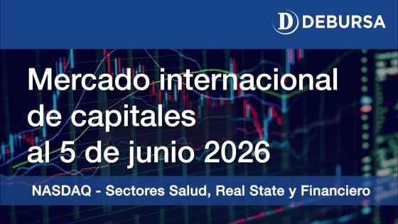 Análisis del mercado internacional de Capitales al 5 de junio 2026