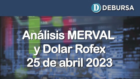 Analisis Merval y Dolar Rofex - 25 de abril 2023