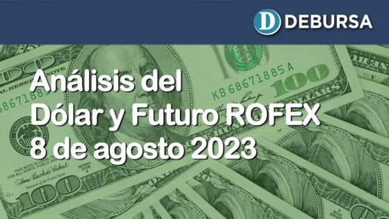 Análisis del Dólar y Futuro ROFEX al 8 de agosto 2023