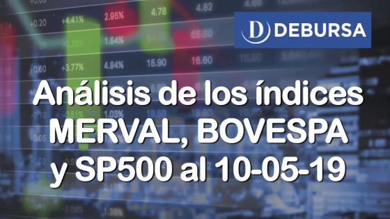 Indices bursatiles MERVAL, BOVESPA y SP500 al 10 de mayo 2019