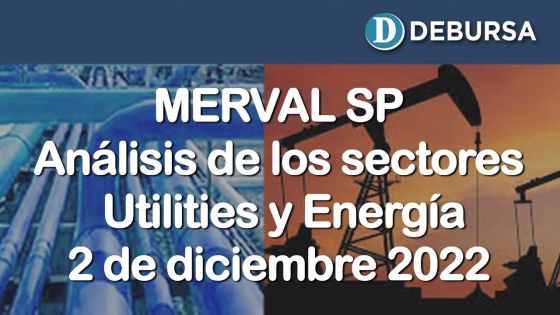 SP MERVAL - Análisis del sectores Utilities y Energía al 2 de diciembre 2022