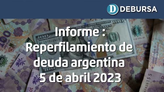 Informe: Reperfilamiento de deuda argentina. Posibles escenarios. 5 de abril 2023.
