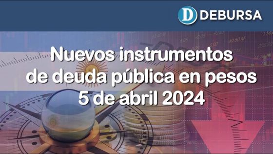 Nuevos instrumentos de deuda en pesos del Ministerio de Economía argentino - 5 de abril 2024