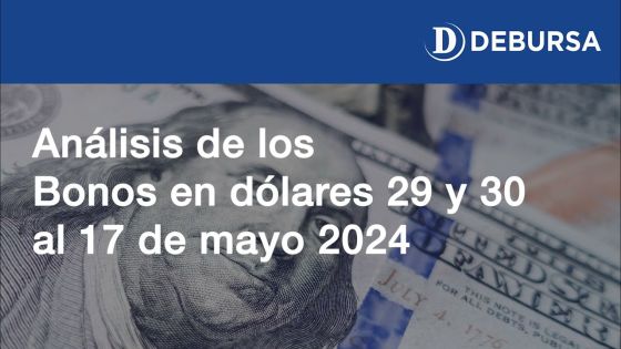 Análisis de los bonos en dólares 29 y 30 al 17 de mayo 2024