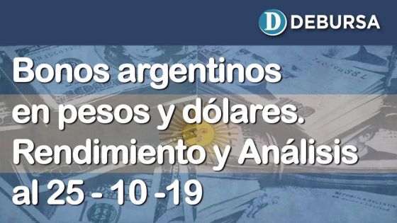Bonos argentinos en pesos y dolares. Análisis y rendimientos al 25 de ocutbre 2019
