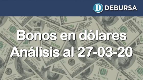 Bonos argentinos emitidos en dólares. Análisis al 27 de marzo 2020