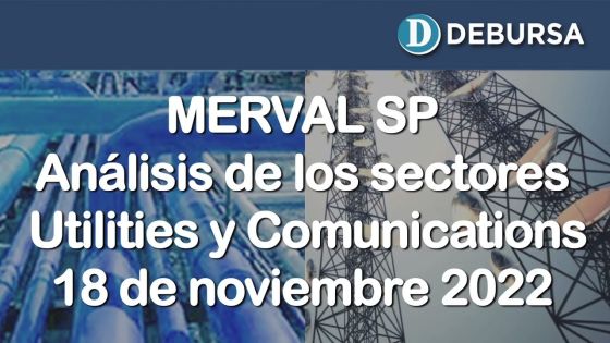 SP MERVAL - Análisis del sectores Utilities y Comunicactiones al 18 de noviembre 2022