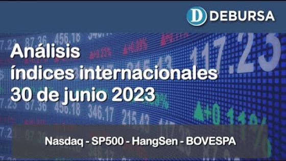 Análisis índices internaciones (Nasdaq - SP500 - HangSen - Bovespa) al 30 de junio