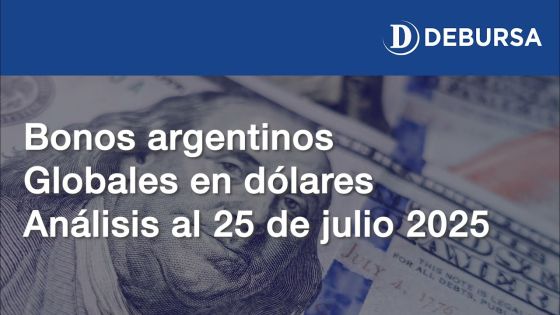 Análisis de los bonos argentinos Globales en dólares al 25 de julio 2025