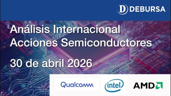 Análisis internacional Acciones Semiconductores al 30 de abril 2026