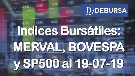 Índices bursatiles: MERVAL, BOVESPA y SP500 al 19 de julio 2019