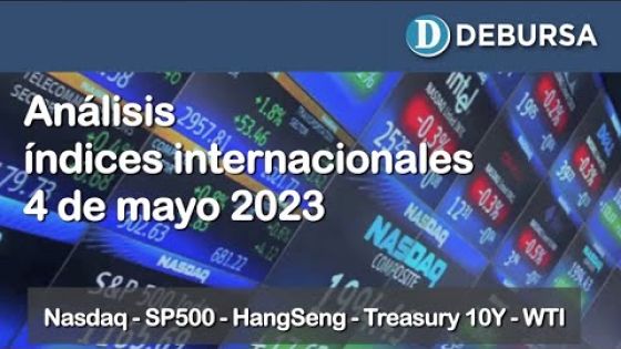 Análisis índices internaciones (Nasdaq - SP500 - HangSeng - WTI) al 4 de mayo 2023