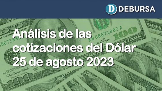 Analisis de la evolución de las cotizaciones del dólar al 25 de agosto 2023