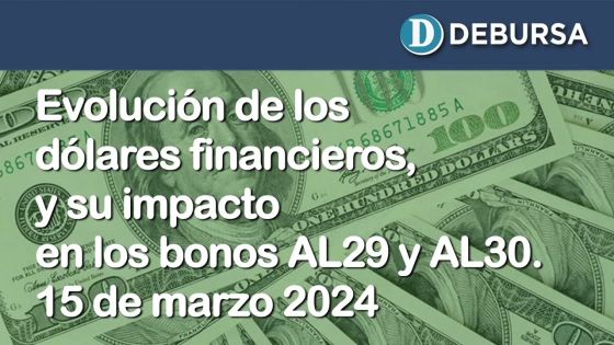 Evolución de los dólares financieros y su impacto en los bonos AL29 y AL30 - 15 de marzo 2024