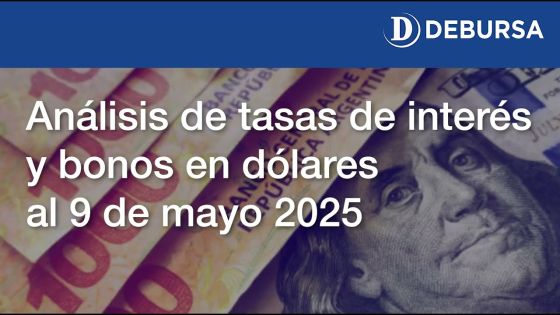 Análisis de tasas y bonos en dólares al 9 de mayo 2025