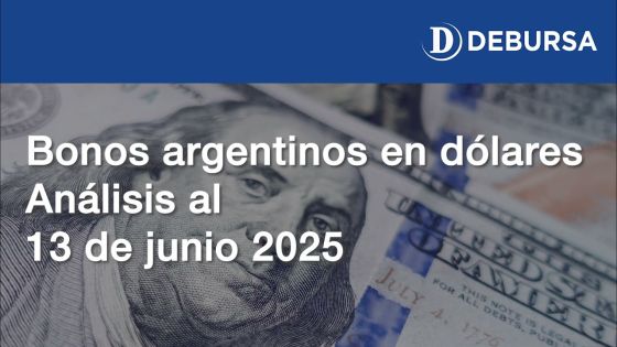 Análisis de los bonos argentinos en dólares al 13 de junio 2025